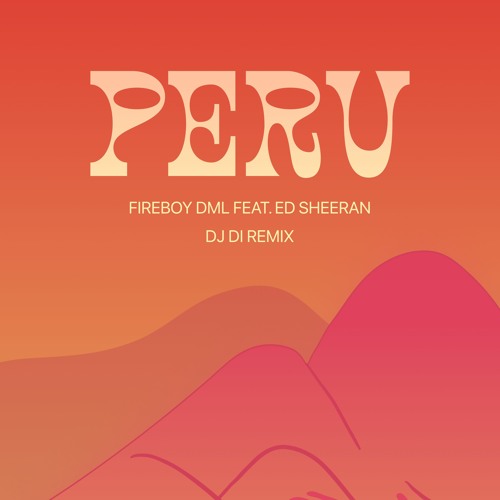 Fireboy DML & Ed Sheeran - Peru (DJ Di Remix)_Free DL