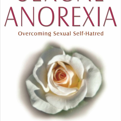 [PDF] DOWNLOAD EBOOK Sexual Anorexia: Overcoming Sexual Self-Hatred read