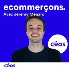 #1 - Céos -  Comment générer 20 000€ de CA par mois sur son site e-commerce avec Google Ads avec Jérémy Ménard