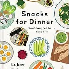 ✔️ Read Snacks for Dinner: Small Bites, Full Plates, Can't Lose by Lukas Volger