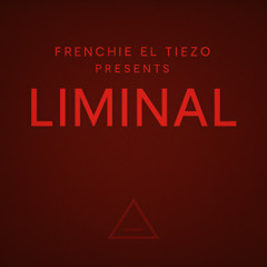 FRENCHIE EL TIEZO PRESENTS: LIMINAL 001