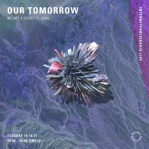 Our Tomorrow w/ Apt E (Seattle)