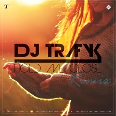 DJ Trafyk - Hold Me Close (Gabriel eSeF Remix)
