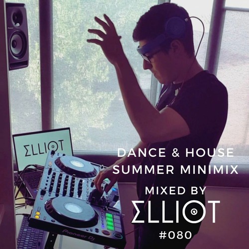 Dance & House Summer Minimix - Mixed by Elliot #080