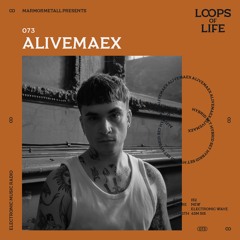LOOPS OF LIFE #073 - ALIVEMAEX
