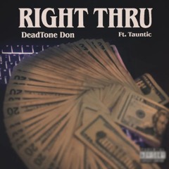 Right Thru - DeadTone Don Archive (feat. Tauntic) [PROD.SIXXNIGHTSS]