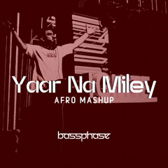 Yaar Na Miley (Bassphase Afro Mashup) | CLICK 'BUY' FOR FREE DOWNLOAD
