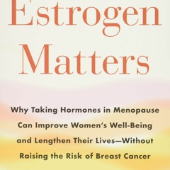 Download PDF Estrogen Matters Why Taking Hormones In Menopause Can Improve