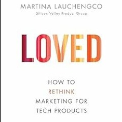 EPUB Loved: How to Rethink Marketing for Tech Products (Silicon Valley Product Group) BY Martin