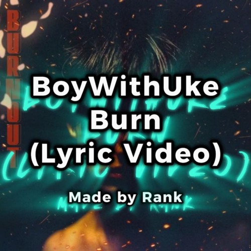 BoyWithUke - Burn (Studio Remake)