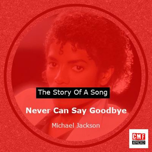 The story of a song: Never Can Say Goodbye  by Michael Jackson