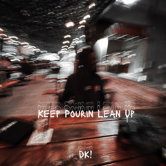 Keep Pourin’ Lean Up
