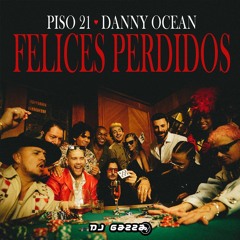 Piso 21 x Danny Ocean - Felices Perdidos (Gazza Edit) COPYRIGHT