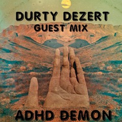DURTY DEZERT RADIO: GUEST MIX BY ADHD DEMON (TECHNO, TRANCE)