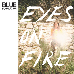 Stream Blue Foundation Official | Listen to Eyes on Fire (Re-Work, Remix &  Instrumentals) playlist online for free on SoundCloud