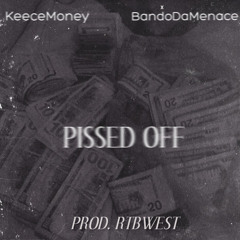 Keece Money ft.BandoDaMenace - Pissed Off (prod. RTBWEST)