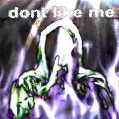 don't like me