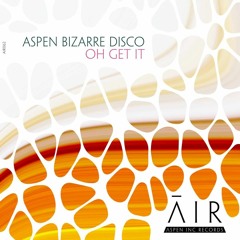 aspen bizarre disco - Oh Get It *15th July 2K22* excl. Traxsource