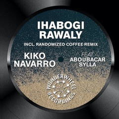 Kiko Navarro - Ihabogi Rawaly (feat. Aboubacar Sylla) [Randomized Coffee Remix]