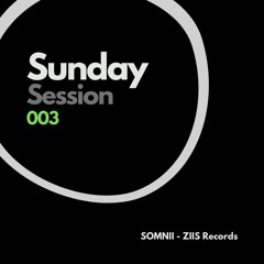 Sunday Session 003 - Mixed by SOMNII (ZIIS Records)