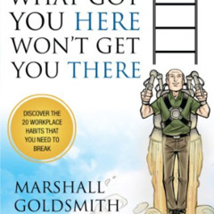 Access EBOOK ✉️ What Got You Here Won't Get You There (illustrated version) by  Marsh