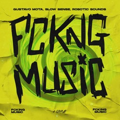 Gustavo Mota, Slow Sense & Robotic Sounds - Fckng Music (Konaefiz Remix)