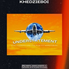 Khedzieboi feat. Cornerstone-The MC & YFD WaMotswaki - Understatement.mp3