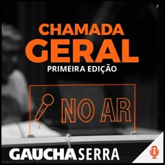 Chamada Geral 1ª Edição  Gaúcha Serra - 30/01/2021