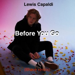 Lewis Capaldi - Before You Go (Bhave Remix)