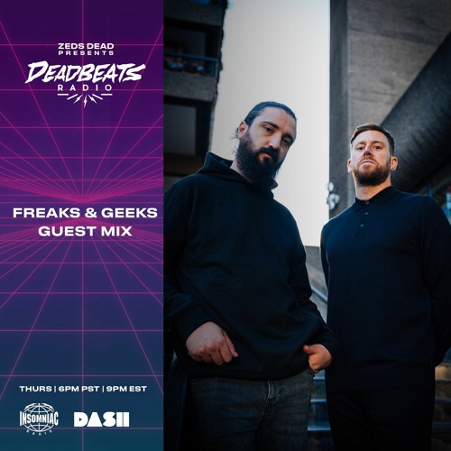 #231 Deadbeats Radio with Zeds Dead | Freaks & Geeks Guestmix