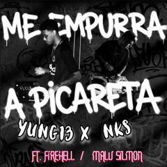ME EMPURRA A PICARETA - NKS, YUNG13, firehell, Malu Silmon
