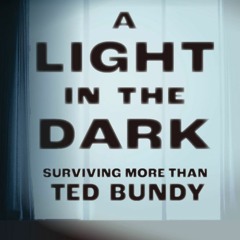 (PDF Download) A Light in the Dark: Surviving More than Ted Bundy - Kathy Kleiner Rubin