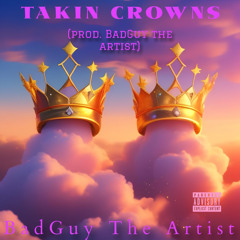 Takin Crowns Prod. BadGuy