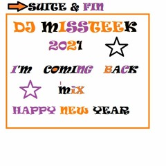 DJMISSTEEK - 2021 I'M COMING BACK MIX HAPPY NEW YEAR - 2021 - 01 - 01 LA SUITE ET FIN DU MIX