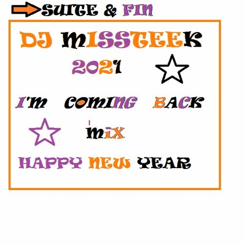 DJMISSTEEK - 2021 I'M COMING BACK MIX HAPPY NEW YEAR - 2021 - 01 - 01 LA SUITE ET FIN DU MIX