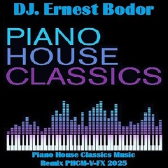 DJ. Ernest Bodor - FL Piano House Classics Music Remix PHCM-V-FX 2025