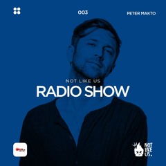 EP003 Not Like Us Radio Show | Peter Makto