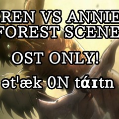 EREN VS ANNIE FOREST OST ONLY