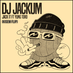 DJ Jackum, Yung Toro - Jack It (Kisem Flip)
