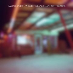 Taylor Swift - Wildest Dreams (Seafront Remix)