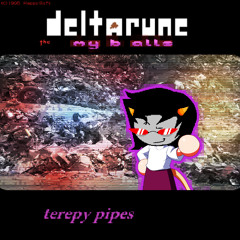 terepy pipes [Deltarune: the my b alls]