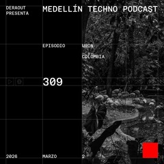 MTP 309 - Medellin Techno Podcast Episodio 309- Uron