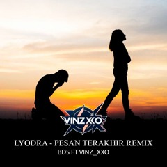 BDS FEAT VINZXXO - LYODRA -PESAN TERAKHIR REMIX