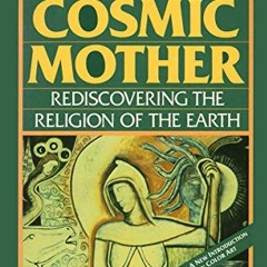 [Télécharger en format epub] The Great Cosmic Mother: Rediscovering the Religion of the Earth en t