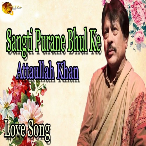 Sangti Purane Bhul Ke - Attaullah Khan Esakhelvi