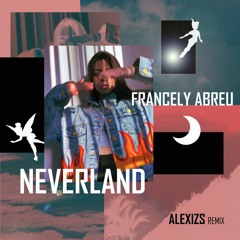 Francely Abreu - Neverland (ALEXIZS Remix)