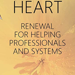 [Access] KINDLE ✉️ Your Caring Heart: Renewal for Helping Professionals and Systems b