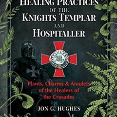 📒 VIEW [KINDLE PDF EBOOK EPUB] The Healing Practices of the Knights Templar and Hospitaller: Plan