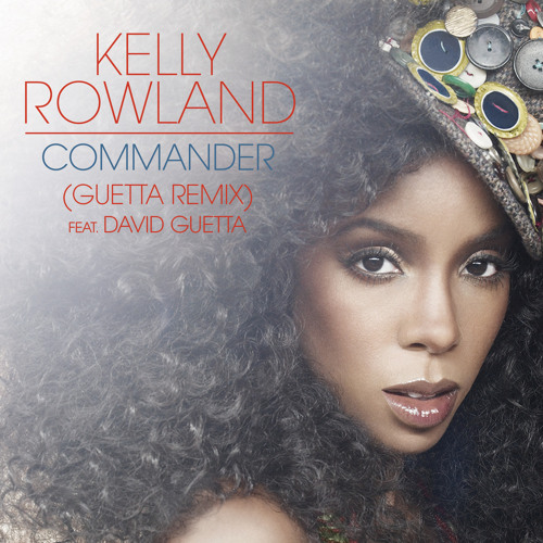 KELLY ROLAND☆Dived Guetta☆COMMANDER☆PIC☆ Stream Kelly Rowland | Listen to Commander feat. David