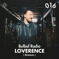 Bulbul Radio 016 - Loverence